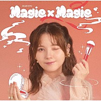 鬼頭明里「 Ｍａｇｉｅ×Ｍａｇｉｅ」