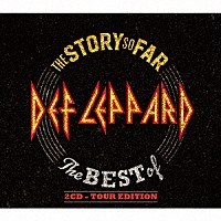 デフ・レパード「 ザ・ストーリー・ソー・ファー：ザ・ベスト・オブ［２ＣＤ　ＴＯＵＲ　ＥＤＩＴＩＯＮ］」