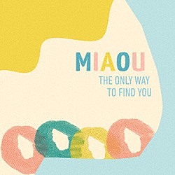 ｍｉａｏｕ「Ｔｈｅ　Ｏｎｌｙ　Ｗａｙ　Ｔｏ　Ｆｉｎｄ　Ｙｏｕ」