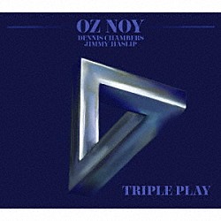 Ｏｚ　Ｎｏｙ，Ｏｚ　Ｎｏｙ　Ｔｒｉｏ　ｆｅａｔｕｒｉｎｇ　Ｄｅｎｎｉｓ　Ｃｈａｍｂｅｒｓ　＆　Ｊｉｍｍｙ　Ｈａｓｌｉｐ「ＴＲＩＰＬＥ　ＰＬＡＹ」