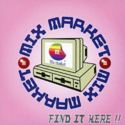 ＭＩＸ　ＭＡＲＫＥＴ「Ｆｉｎｄ　ｉｔ　ｈｅｒｅ！！」