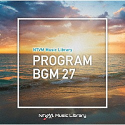 （ＢＧＭ）「ＮＴＶＭ　Ｍｕｓｉｃ　Ｌｉｂｒａｒｙ　番組ＢＧＭ２７」