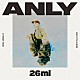 Ａｎｌｙ「２６ｍｌ」