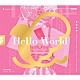 Ｌｙｒｉｃａｌ　Ｌｉｌｙ「Ｈｅｌｌｏ　Ｗｏｒｌｄ」