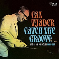 Ｃａｌ　Ｔｊａｄｅｒ「 Ｃａｔｃｈ　Ｔｈｅ　Ｇｒｏｏｖｅ．　Ｌｉｖｅ　Ａｔ　Ｔｈｅ　Ｐｅｎｔｈｏｕｓｅ　１９６３－１９６７」