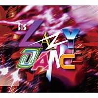 ＢｉＳ「 ＬＡＺＹ　ＤＡＮＣＥ」