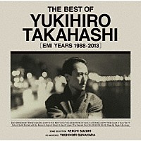 高橋幸宏「 ＴＨＥ　ＢＥＳＴ　ＯＦ　ＹＵＫＩＨＩＲＯ　ＴＡＫＡＨＡＳＨＩ　［ＥＭＩ　ＹＥＡＲＳ　１９８８－２０１３］」