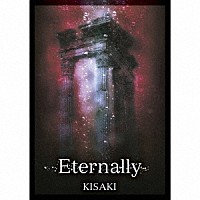 ＫＩＳＡＫＩ「 Ｅｔｅｒｎａｌｌｙ」