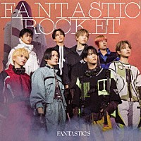 ＦＡＮＴＡＳＴＩＣＳ　ｆｒｏｍ　ＥＸＩＬＥ　ＴＲＩＢＥ「 ＦＡＮＴＡＳＴＩＣ　ＲＯＣＫＥＴ」