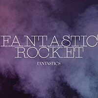 ＦＡＮＴＡＳＴＩＣＳ　ｆｒｏｍ　ＥＸＩＬＥ　ＴＲＩＢＥ「 ＦＡＮＴＡＳＴＩＣ　ＲＯＣＫＥＴ」