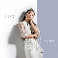 Ｃｈｅ’Ｎｅｌｌｅ「 Ｉ　ＡＭ」