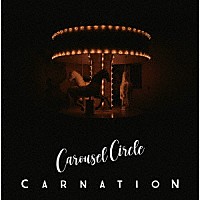 カーネーション「 Ｃａｒｏｕｓｅｌ　Ｃｉｒｃｌｅ」