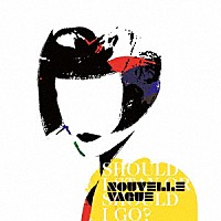 ＮＯＵＶＥＬＬＥ　ＶＡＧＵＥ「 ＳＨＯＵＬＤ　Ｉ　ＳＴＡＹ　ＯＲ　ＳＨＯＵＬＤ　Ｉ　ＧＯ？」