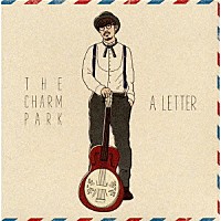 ＴＨＥ　ＣＨＡＲＭ　ＰＡＲＫ「 Ａ　ＬＥＴＴＥＲ」