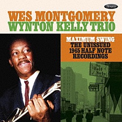 Ｗｅｓ　Ｍｏｎｔｇｏｍｅｒｙ　＆　Ｔｈｅ　Ｗｙｎｔｏｎ　Ｋｅｌｌｙ　Ｔｒｉｏ Ｗｙｎｔｏｎ　Ｋｅｌｌｙ Ｊｉｍｍｙ　Ｃｏｂｂ Ｐａｕｌ　Ｃｈａｍｂｅｒｓ Ｒｏｎ　Ｃａｒｔｅｒ Ｌａｒｒｙ　Ｒｉｄｌｅｙ Ｈｅｒｍａｎ　Ｗｒｉｇｈｔ「Ｍａｘｉｍｕｍ　Ｓｗｉｎｇ：　Ｔｈｅ　Ｕｎｉｓｓｕｅｄ　１９６５　Ｈａｌｆ　Ｎｏｔｅ　Ｒｅｃｏｒｄｉｎｇｓ」