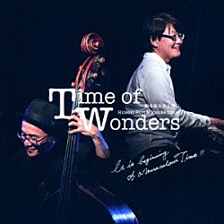 堀秀彰＆井上陽介「Ｔｉｍｅ　ｏｆ　Ｗｏｎｄｅｒｓ」