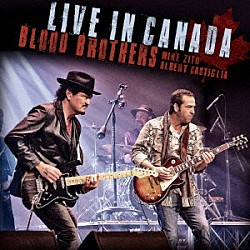 ＭＩＫＥ　ＺＩＴＯ　＆　ＡＬＢＥＲＴ　ＣＡＳＴＩＧＬＩＡ「ＢＬＯＯＤ　ＢＲＯＴＨＥＲＳ：ＬＩＶＥ　ＩＮ　ＣＡＮＡＤＡ」