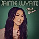 ＪＡＩＭＥ　ＷＹＡＴＴ「ＦＥＥＬ　ＧＯＯＤ」