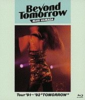 ＭＡＲＩ　ＨＡＭＡＤＡ「 Ｂｅｙｏｎｄ　Ｔｏｍｏｒｒｏｗ　Ｔｏｕｒ’９１～’９２“ＴＯＭＯＲＲＯＷ”」