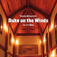 Ｏｓａｍｕ　Ｍａｔｓｕｍｏｔｏ　ｆｅａｔ．Ｅｒｉ　Ｏｈｎｏ「 Ｏｓａｍｕ　Ｍａｔｓｕｍｏｔｏ　Ｄｕｋｅ　ｏｎ　ｔｈｅ　Ｗｉｎｄｓ　ｆｅａｔ．Ｅｒｉ　Ｏｈｎｏ」