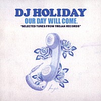 ＤＪ　ＨＯＬＩＤＡＹ「 ＯＵＲ　ＤＡＹ　ＷＩＬＬ　ＣＯＭＥ．　“ＳＥＬＥＣＴＥＤ　ＴＵＮＥＳ　ＦＲＯＭ　ＴＲＯＪＡＮ　ＲＥＣＯＲＤＳ”」