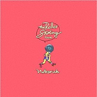 Ｎｕｌｂａｒｉｃｈ「 Ｔｈｅ　Ｒｏｌｌｅｒ　Ｓｋａｔｉｎｇ　ＴＯＵＲ」