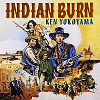 Ｋｅｎ　Ｙｏｋｏｙａｍａ「 Ｉｎｄｉａｎ　Ｂｕｒｎ」