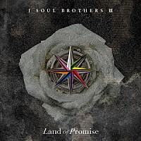 三代目　Ｊ　ＳＯＵＬ　ＢＲＯＴＨＥＲＳ　ｆｒｏｍ　ＥＸＩＬＥ　ＴＲＩＢＥ「 Ｌａｎｄ　ｏｆ　Ｐｒｏｍｉｓｅ」