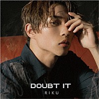 ＲＩＫＵ「 Ｄｏｕｂｔ　ｉｔ」