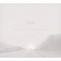 ＴＲＩＯ’「 Ｗｈａｔ　Ａｒｅ　Ｙｏｕ　Ｄｏｉｎｇ　ｔｈｅ　Ｒｅｓｔ　ｏｆ　Ｙｏｕｒ　Ｌｉｆｅ」