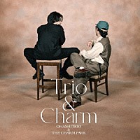 大橋トリオ＆ＴＨＥ　ＣＨＡＲＭ　ＰＡＲＫ「 Ｔｒｉｏ　＆　Ｃｈａｒｍ」