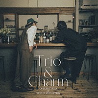 大橋トリオ＆ＴＨＥ　ＣＨＡＲＭ　ＰＡＲＫ「 Ｔｒｉｏ　＆　Ｃｈａｒｍ」