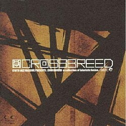 ＫＹＯＴＯ　ＪＡＺＺ　ＭＡＳＳＩＶＥ「ＫＹＯＴＯ　ＪＡＺＺ　ＭＡＳＳＩＶＥ　ＰＲＥＳＥＮＴＳ：ＣＲＯＳＳＢＲＥＥＤ－ａ　ｃｏｌｌｅｃｔｉｏｎ　ｏｆ　ｆｕｔｕｒｉｓｔｉｃ　ｆｕｓｉｏｎ－」