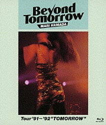 ＭＡＲＩ　ＨＡＭＡＤＡ「Ｂｅｙｏｎｄ　Ｔｏｍｏｒｒｏｗ　Ｔｏｕｒ’９１～’９２“ＴＯＭＯＲＲＯＷ”」