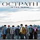 ＯＣＴＰＡＴＨ「ＯＣＴＡＶＥ／Ｄａｙｄｒｅａｍ」