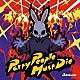 ＯＺＩＧＩＲＩ「Ｐａｒｔｙ　Ｐｅｏｐｌｅ　Ｍｕｓｔ　Ｄｉｅ」