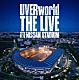 ＵＶＥＲｗｏｒｌｄ「ＴＨＥ　ＬＩＶＥ　ａｔ　ＮＩＳＳＡＮ　ＳＴＡＤＩＵＭ　２０２３．０７．２９」