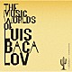 ルイス・バカロフ「ＴＨＥ　ＭＵＳＩＣ　ＷＯＲＬＤＳ　ＯＦ　ＬＵＩＳ　ＢＡＣＡＬＯＶ」