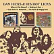 Ｄａｎ　Ｈｉｃｋｓ　ａｎｄ　ｈｉｓ　Ｈｏｔ　Ｌｉｃｋｓ「Ｗｈｅｒｅ’ｓ　Ｔｈｅ　Ｍｏｎｅｙ？／Ｓｔｒｉｋｉｎｇ　Ｉｔ　Ｒｉｃｈ！／Ｌａｓｔ　Ｔｒａｉｎ　Ｔｏ　Ｈｉｃｋｓｖｉｌｌｅ…Ｔｈｅ　Ｈｏｍｅ　Ｏｆ　Ｈａｐｐｙ　Ｆｅｅｔ」