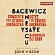 ジョン・ウィルソン シンフォニア・オヴ・ロンドン「イザイ／エネスコ／バツェヴィチ　弦楽のための作品集」