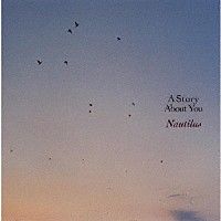 ＮＡＵＴＩＬＵＳ「 Ａ　ＳＴＯＲＹ　ＡＢＯＵＴ　ＹＯＵ」