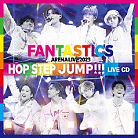 ＦＡＮＴＡＳＴＩＣＳ　ｆｒｏｍ　ＥＸＩＬＥ　ＴＲＩＢＥ「 ＦＡＮＴＡＳＴＩＣＳ　ＡＲＥＮＡ　ＬＩＶＥ　２０２３　“ＨＯＰ　ＳＴＥＰ　ＪＵＭＰ”　ＬＩＶＥ　ＣＤ」