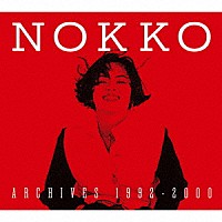 ＮＯＫＫＯ「 ＮＯＫＫＯ　ＡＲＣＨＩＶＥＳ　１９９２－２０００」