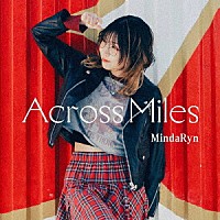 ＭｉｎｄａＲｙｎ「 Ａｃｒｏｓｓ　Ｍｉｌｅｓ」