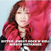 渡辺美里「 ＢＩＴＴＥＲ☆ＳＷＥＥＴ　ＲＯＣＫ’Ｎ’　ＲＯＬＬ」