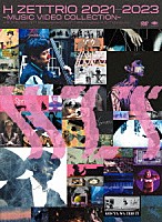 Ｈ　ＺＥＴＴＲＩＯ「 Ｈ　ＺＥＴＴＲＩＯ　２０２１－２０２３　～ＭＵＳＩＣ　ＶＩＤＥＯ　ＣＯＬＬＥＣＴＩＯＮ～」