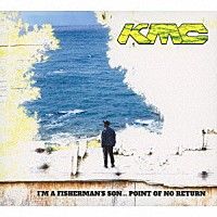 ＫＭＣ「 Ｉ’Ｍ　Ａ　ＦＩＳＨＥＲＭＡＮ’Ｓ　ＳＯＮ．．．　ＰＯＩＮＴ　ＯＦ　ＮＯ　ＲＥＴＵＲＮ」