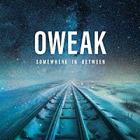 ＯＷＥＡＫ「 Ｓｏｍｅｗｈｅｒｅ　Ｉｎ　Ｂｅｔｗｅｅｎ」