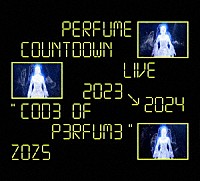 Ｐｅｒｆｕｍｅ「 Ｐｅｒｆｕｍｅ　Ｃｏｕｎｔｄｏｗｎ　Ｌｉｖｅ　２０２３→２０２４　“ＣＯＤ３　ＯＦ　Ｐ３ＲＦＵＭ３”　ＺＯＺ５」