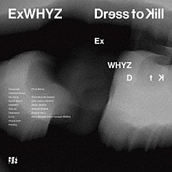 ＥｘＷＨＹＺ「Ｄｒｅｓｓ　ｔｏ　Ｋｉｌｌ」